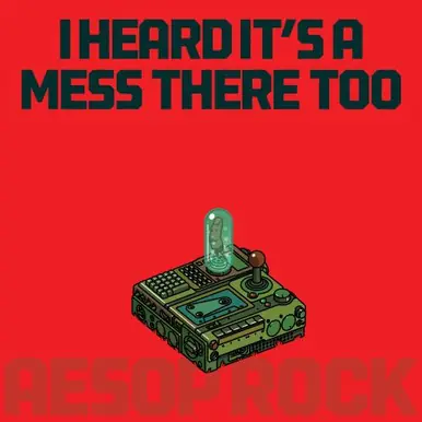 Viral Aesop Rock I Heard It’s a Mess There Too