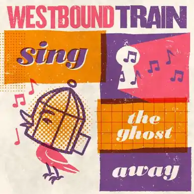 Westbound Train Sing the Ghost Away Top Rated